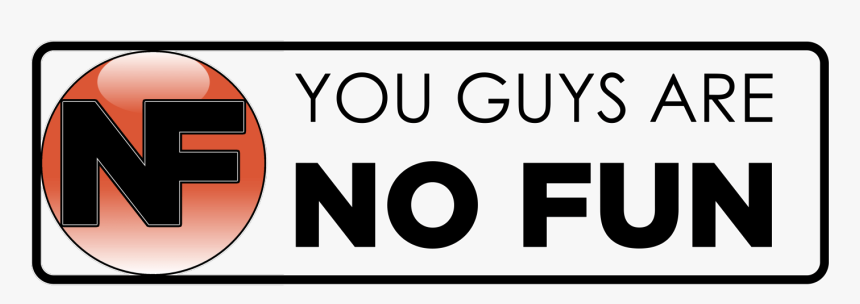 You Guys Are No Fun - Sign, HD Png Download, Free Download