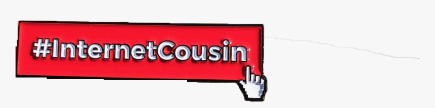 Internet Cousin Pin - Shirt, HD Png Download, Free Download