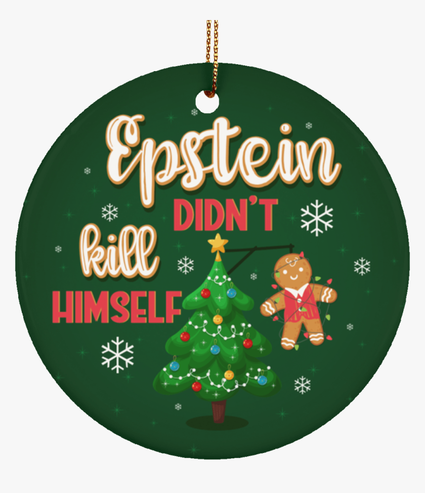 Epstein Didn T Kill Himself Christmas Ornament, HD Png Download, Free Download