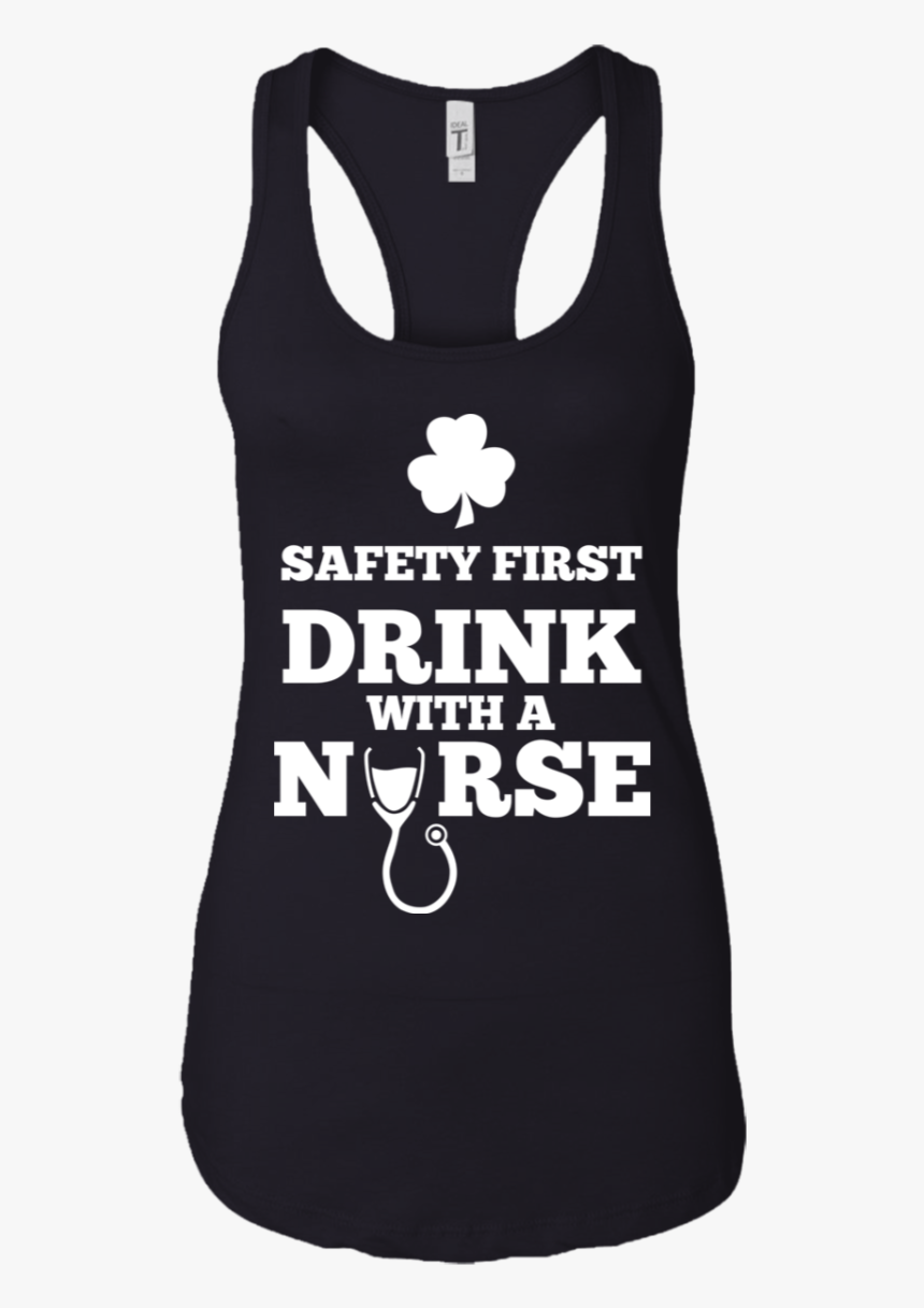Safety First Drink With A Nurse Irish Day Tshirt"
 - Active Tank, HD Png Download, Free Download