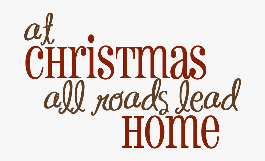 Christmas All Roads Lead Home Clipart, HD Png Download, Free Download