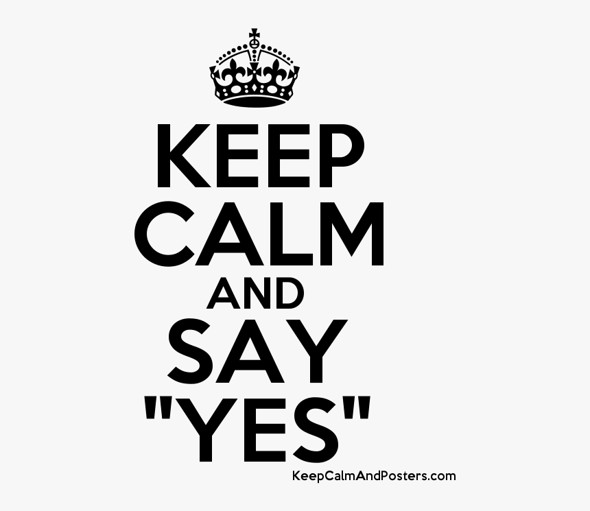 Keep Calm And Say "yes - Poster, HD Png Download, Free Download