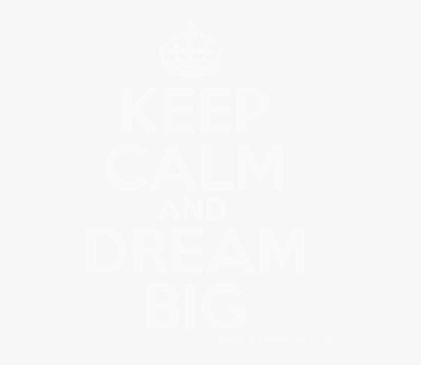 Keep Calm And Dream Big Poster"
 Title="keep Calm And - Keep Calm And Forza Juve, HD Png Download, Free Download