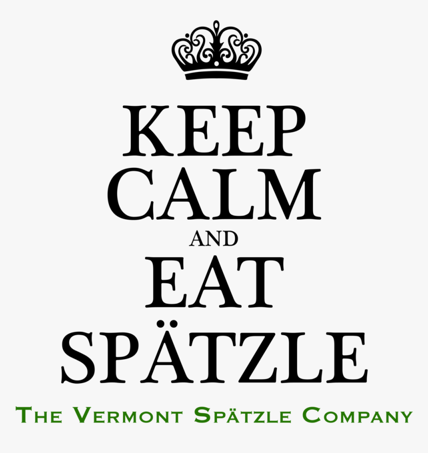 Keep Calm New Shirt - Keep Calm And Eat Spaetzle, HD Png Download, Free Download