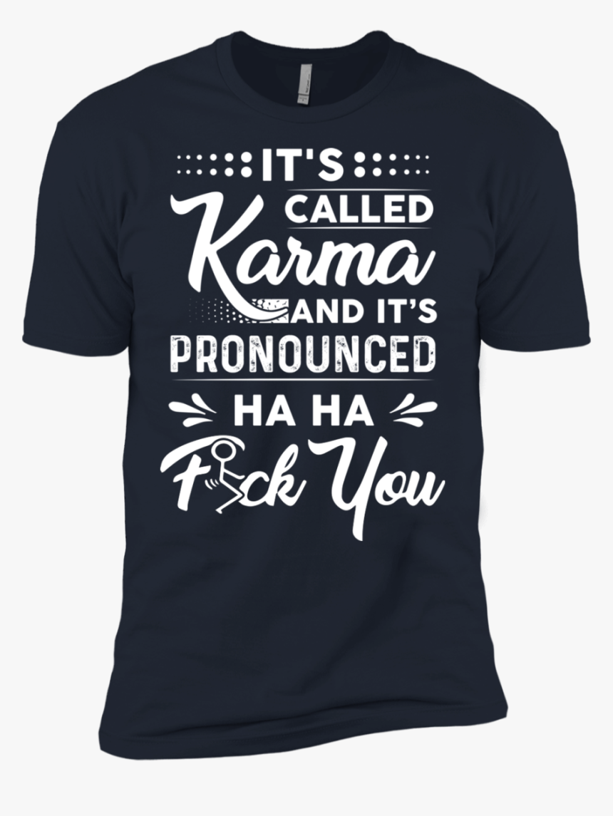 It"s Called Karma And It"s Pronounced Haha Fuck You - Cute Senior Shirt Ideas, HD Png Download, Free Download