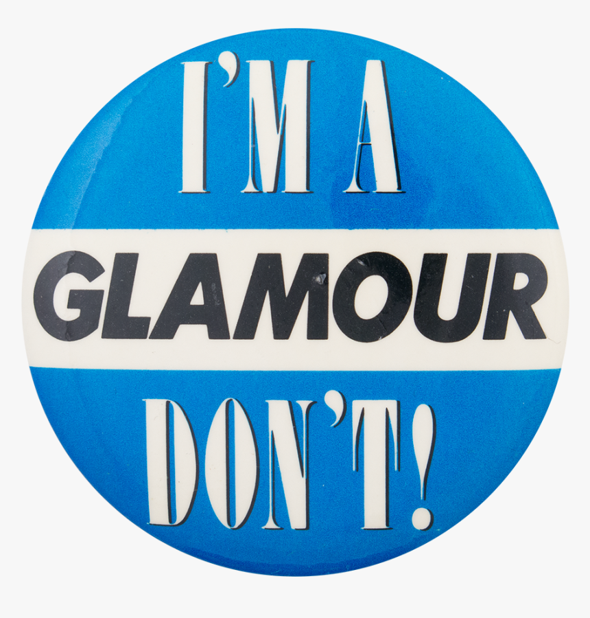 I"m A Glamour Don"t Social Lubricators Button Museum - Circle, HD Png Download, Free Download