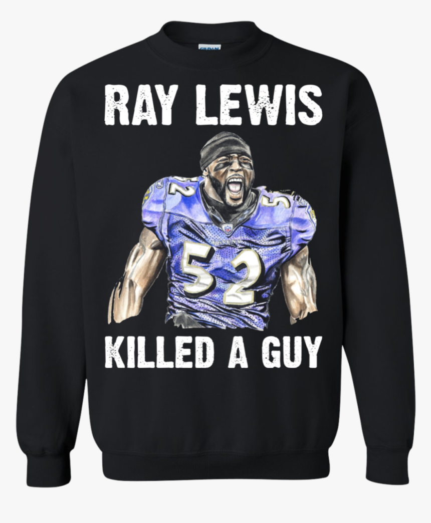 Ray Lewis Killed A Guy Sweatshirt - Ray Lewis Killed A Guy T Shirt, HD Png Download, Free Download