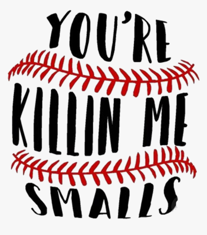 #words #sayings #quotes #baseball - You Re Killin Me Smalls Svg, HD Png Download, Free Download