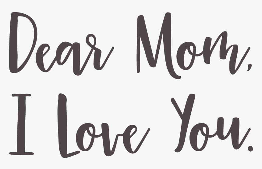 Dear Mom, I Love You Svg Cut File - Calligraphy, HD Png Download, Free Download