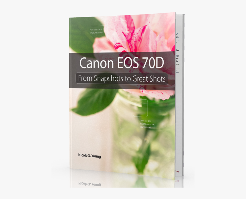 Canon Eos 70d - Canon Eos 70d: From Snapshots To Great Shots, HD Png Download, Free Download