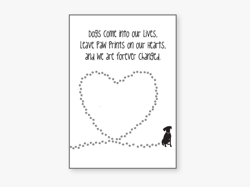 Dog Come Into Our Lives, Leave Paw Prints On Our Hearts"
 - Dogs Come Into Our Lives And Leave Paw Prints On Our, HD Png Download, Free Download