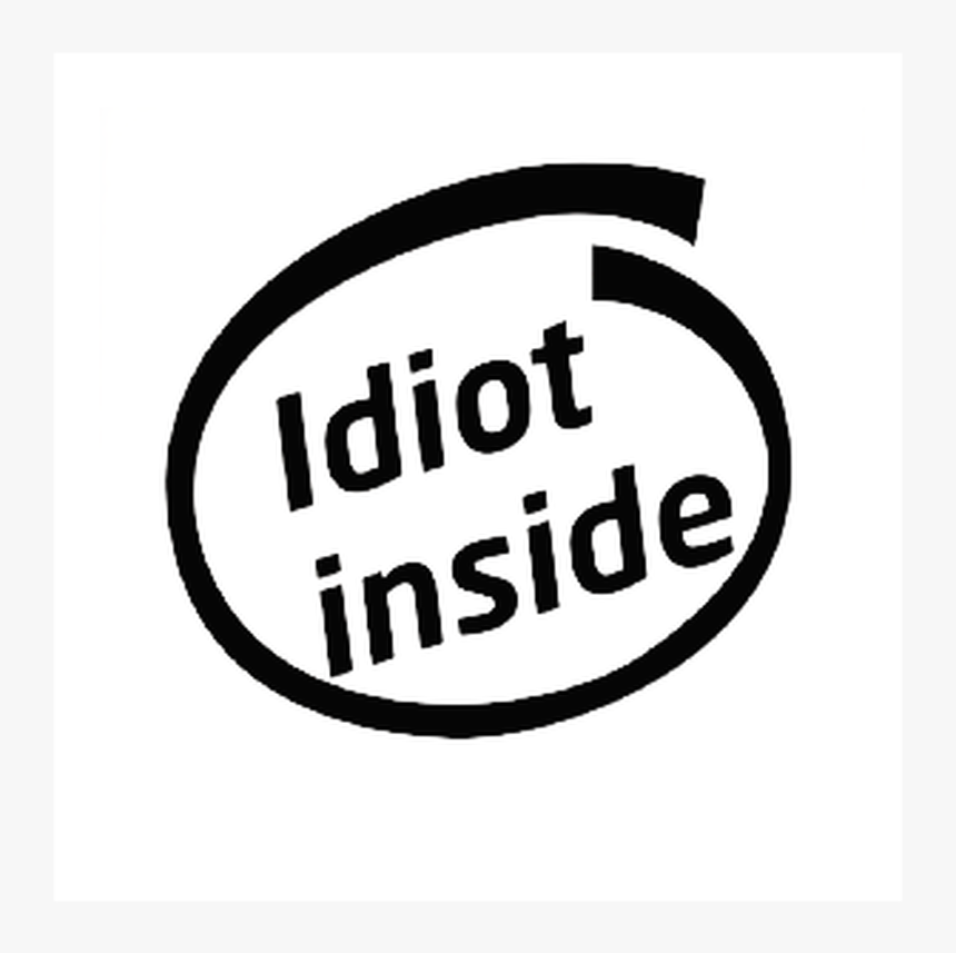 Idiot Inside Vinyl Decal

size Option Will Determine - Illustration, HD Png Download, Free Download