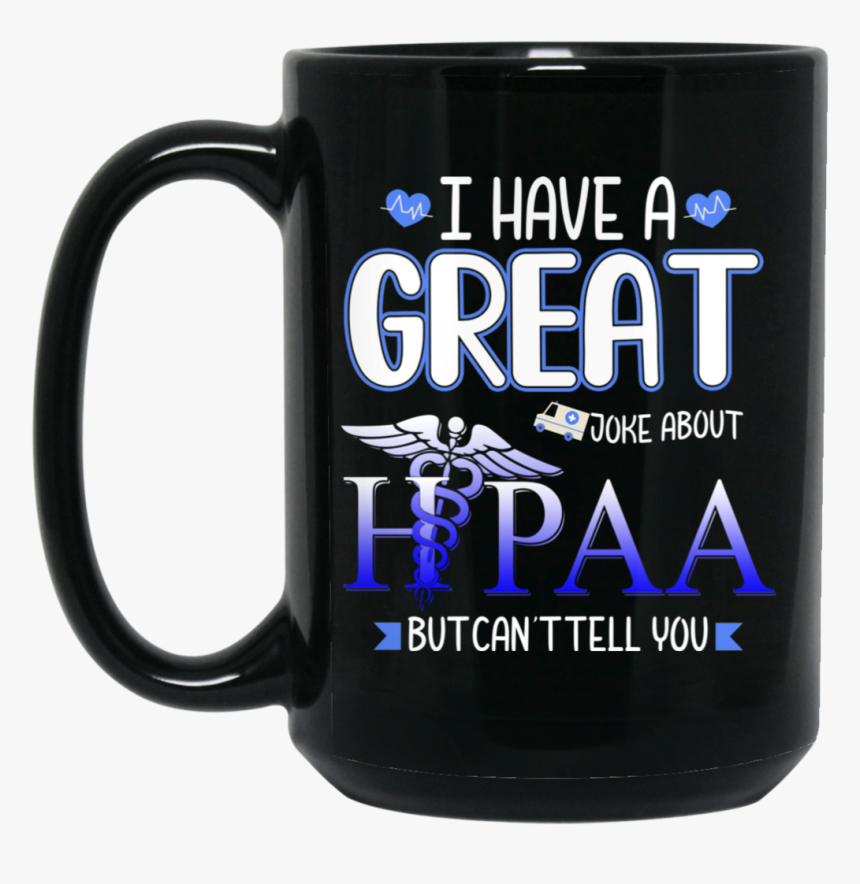 I Have A Great Job About Hipaa But Can"t Tell You 11oz - Beer Stein, HD Png Download, Free Download