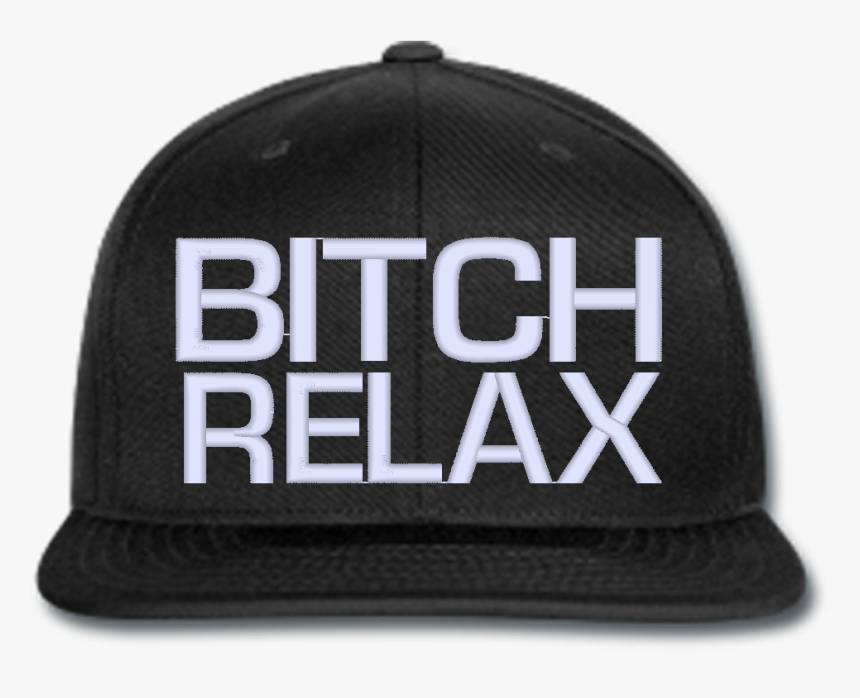 Bitch Relax Beanie Or Hat Snapback Hats, Beanie, Relax, - Bitch Relax Png, Transparent Png, Free Download