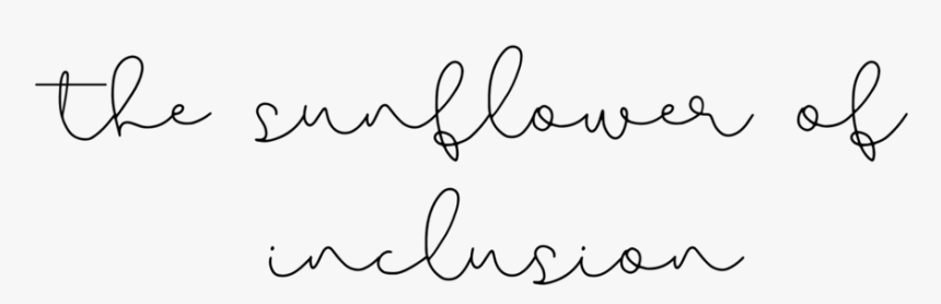 The Sunflower Of Inclusion - Calligraphy, HD Png Download, Free Download