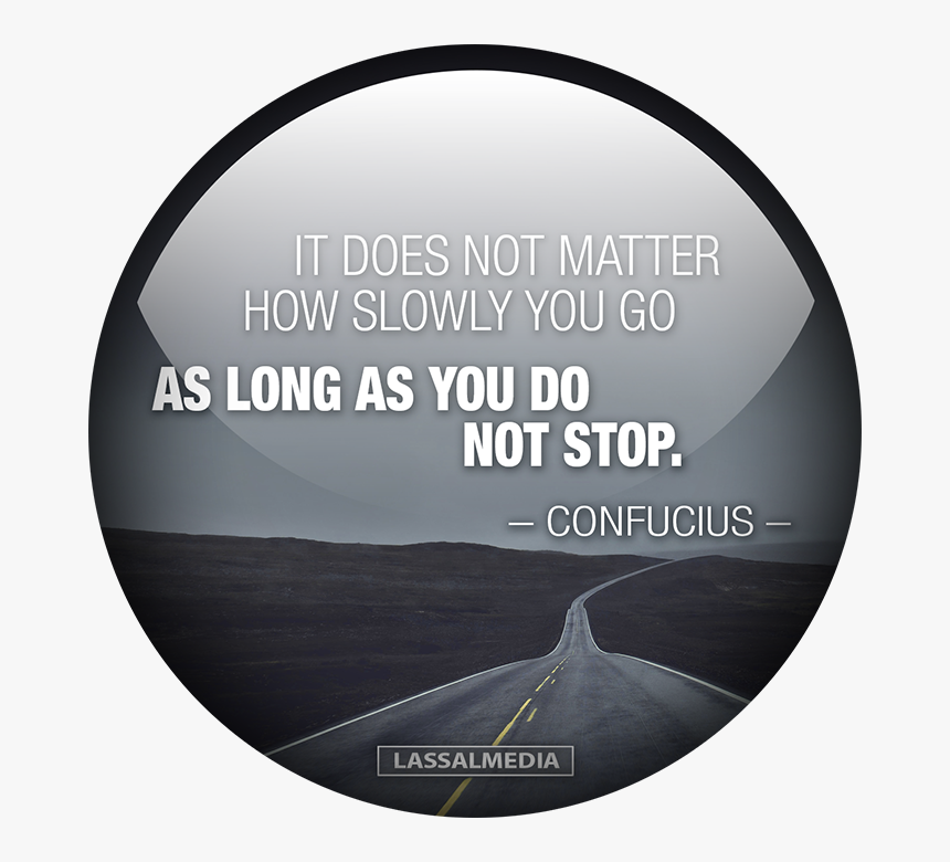 Lassalmedia Confucius It Does Not Matter How Slowly - Circle, HD Png Download, Free Download