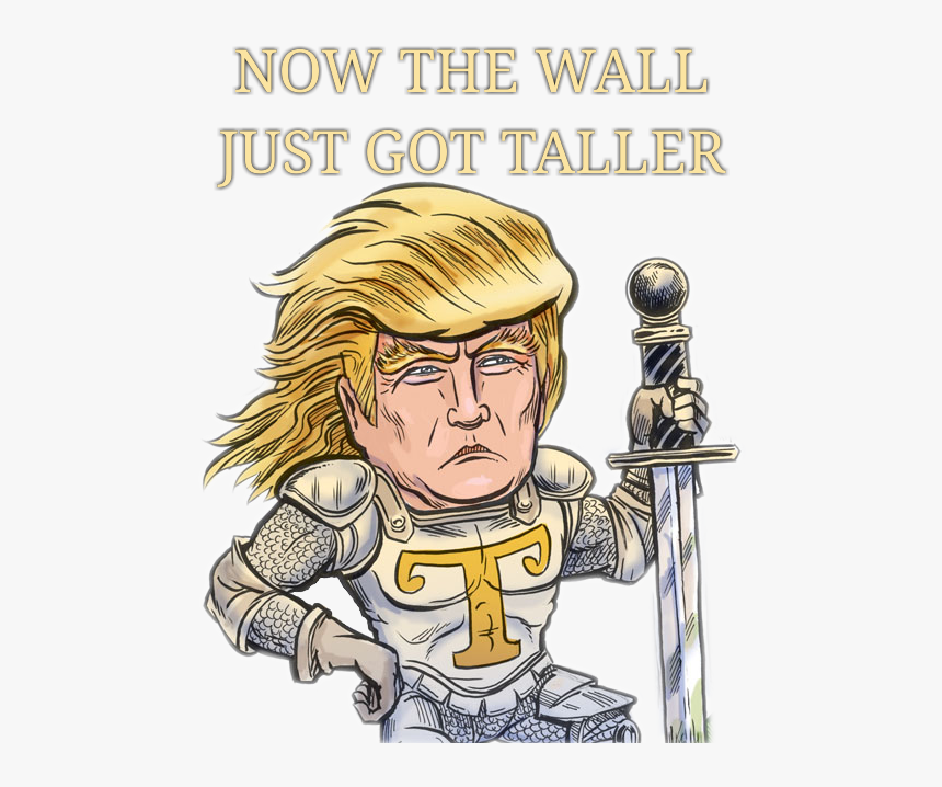 Now The Wall Ust Got Taller Donald Trump United States - Wall Just Got 10 Feet Taller Meme, HD Png Download, Free Download