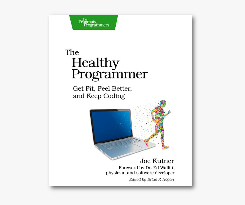 Book - The Healthy Programmer: Get Fit, Feel Better, And Keep, HD Png Download, Free Download