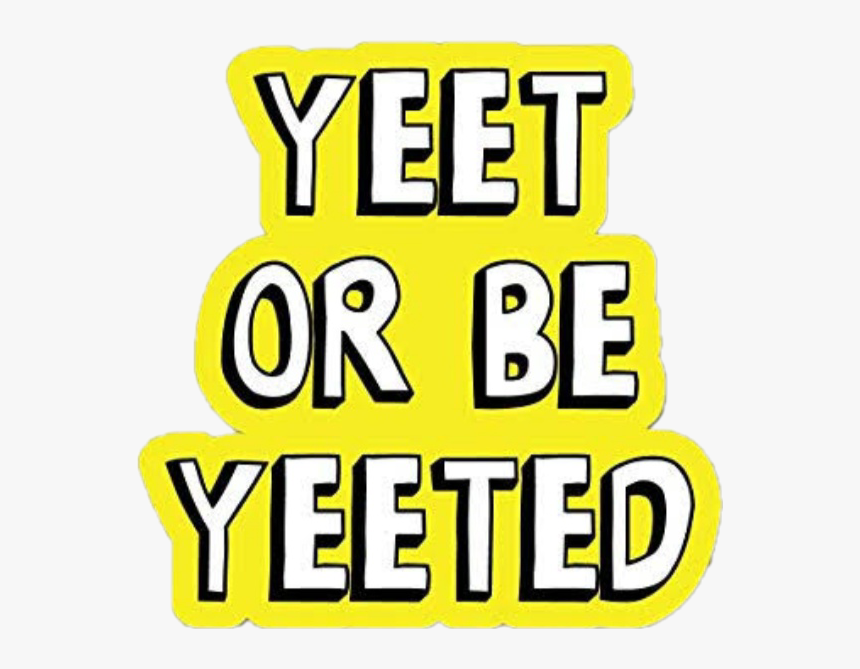 Yeet Or Get Yeeted Sticker, HD Png Download, Free Download