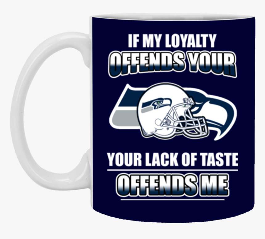 My Loyalty And Your Lack Of Taste Seattle Seahawks - Beer Stein, HD Png Download, Free Download