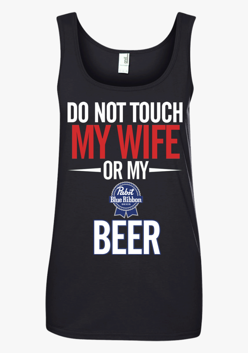 Do Not Touch My Wife Or My Pabst Blue Ribbon T Shirt - Pabst Blue Ribbon, HD Png Download, Free Download