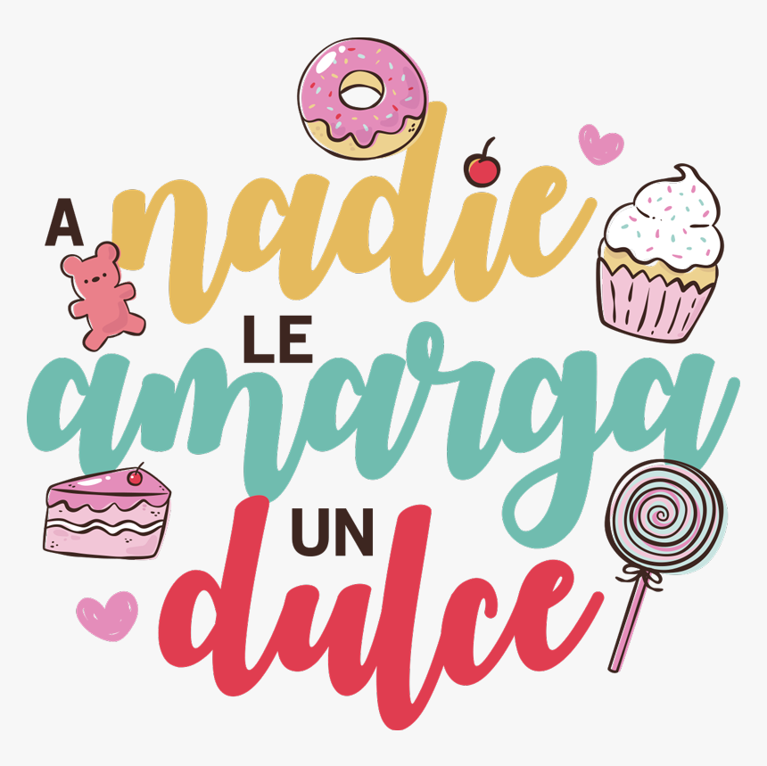 Refran A Nadie Le Amarga Un Dulce, HD Png Download, Free Download