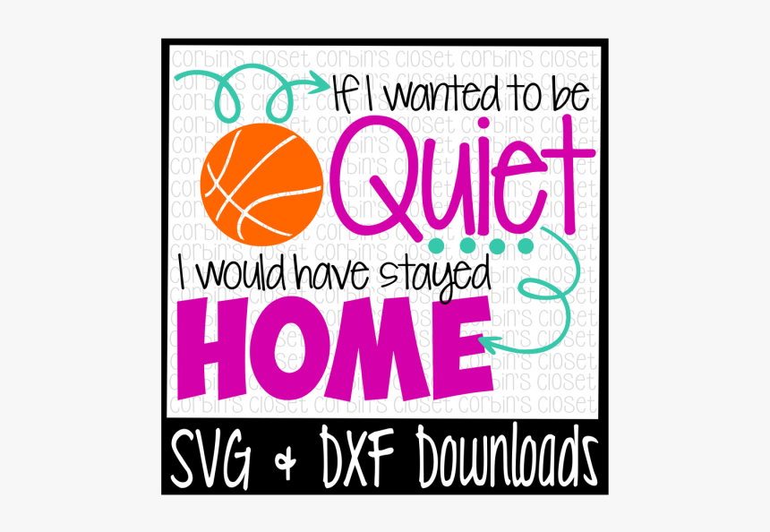 Free Basketball Svg * If I Wanted To Be Quiet I Would - Poster, HD Png Download, Free Download