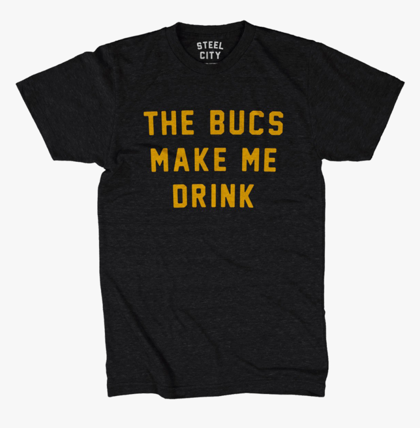 The Bucs Make Me Drink - T-shirt, HD Png Download, Free Download
