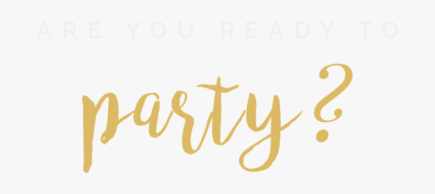 Ready T0 Party - Calligraphy, HD Png Download, Free Download