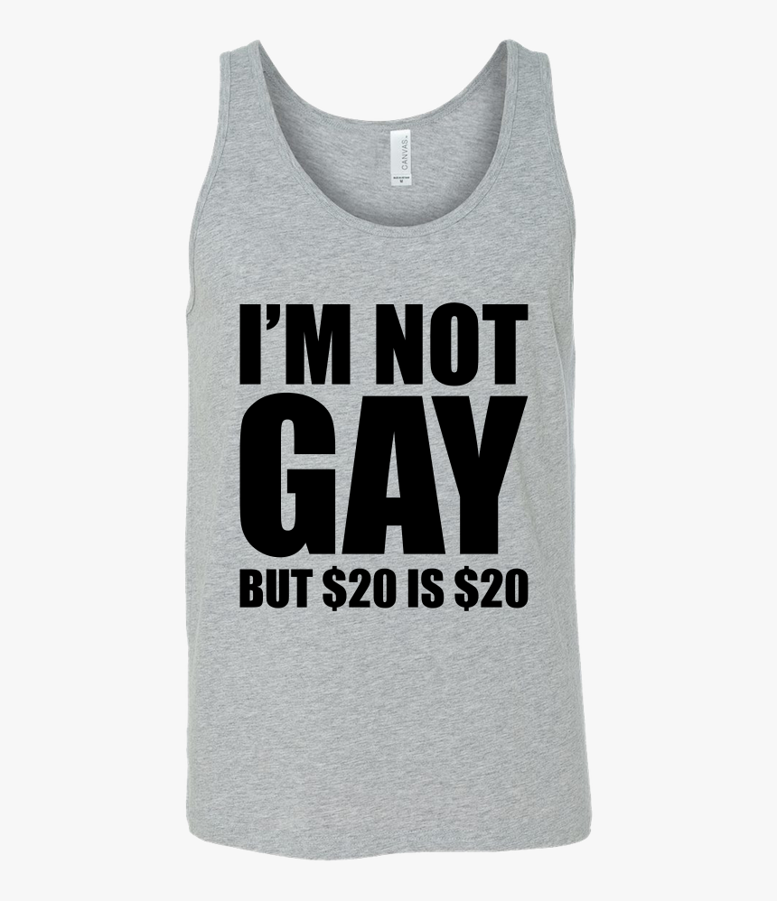 I"m Not Gay But $20 Is $20 - Active Tank, HD Png Download, Free Download