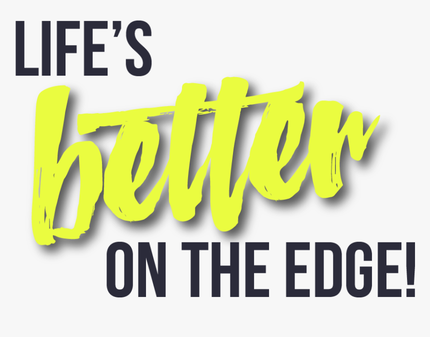 Life"sbetterontheedge - Graphic Design, HD Png Download, Free Download