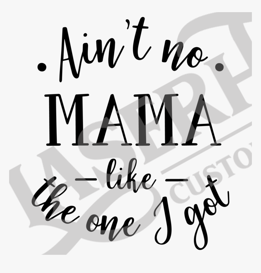 Aint No Mama Like The One I Got - Calligraphy, HD Png Download, Free Download