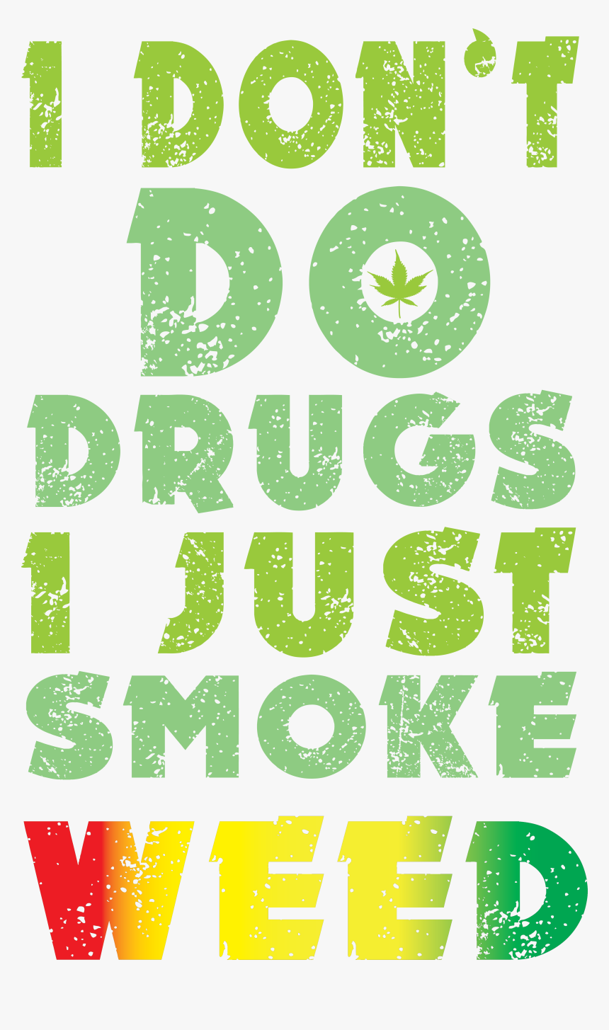 Dont Do Drugs I Just Smoke Weed Png, Transparent Png, Free Download