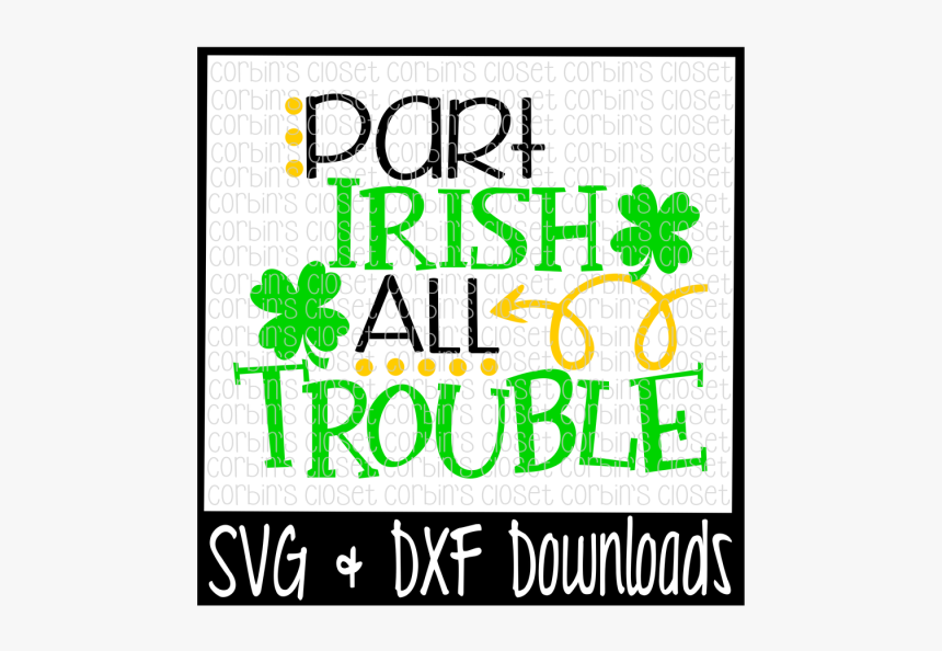 Free St Patricks Day Svg * Part Irish All Trouble * - Graphic Design, HD Png Download, Free Download