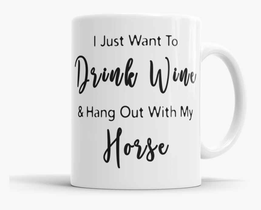 Drink Wine & Hang Out With My Horse Mug - Mug Kiné, HD Png Download, Free Download