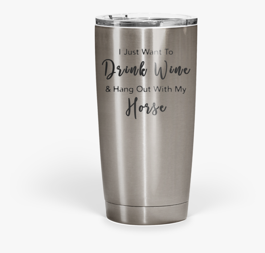 Drink Wine & Hang Out With My Horse Stainless Steel - Pint Glass, HD Png Download, Free Download