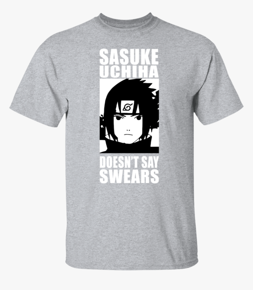 Sasuke Doesn T Say Swears Shirt, HD Png Download, Free Download