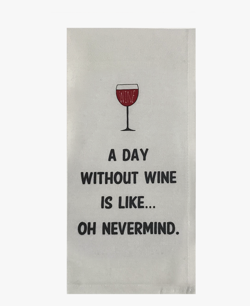 A Day Without Wine Is Likeoh Nevermind - Wine Glass, HD Png Download, Free Download