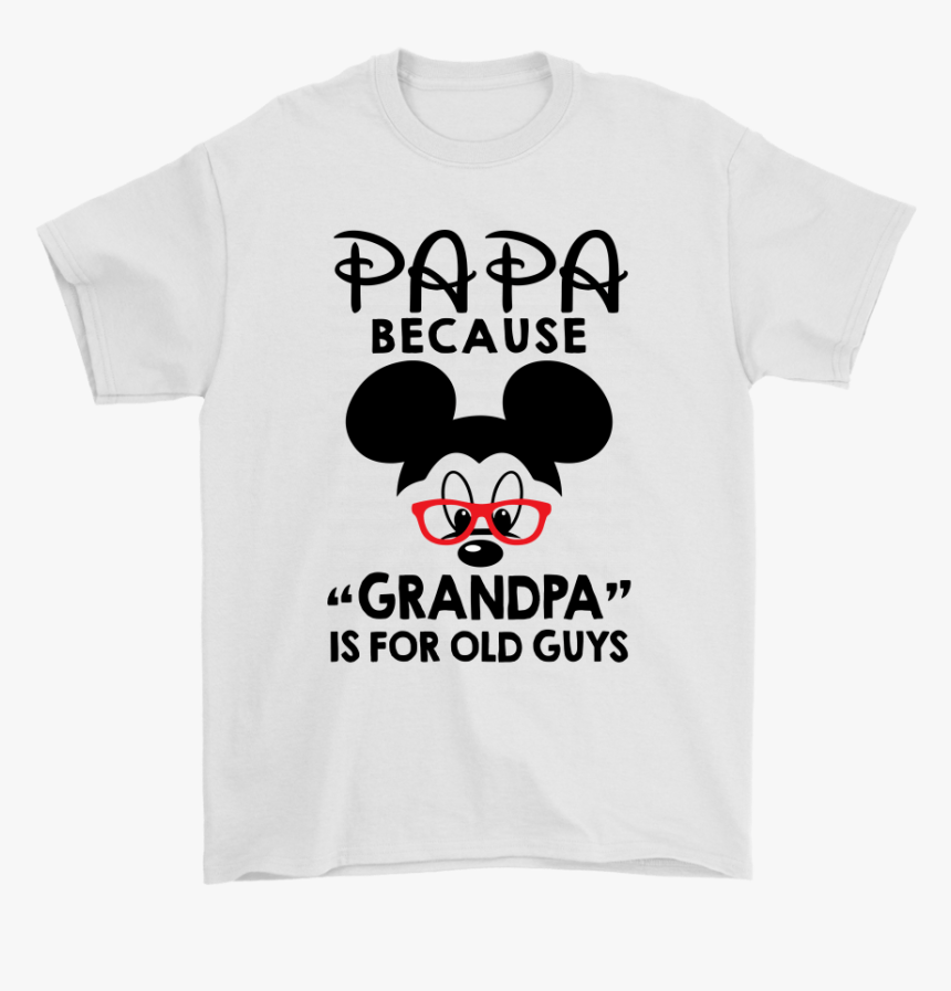 Disney Mickey Papa Because Grandpa Is For Old Guys - Drums, HD Png Download, Free Download