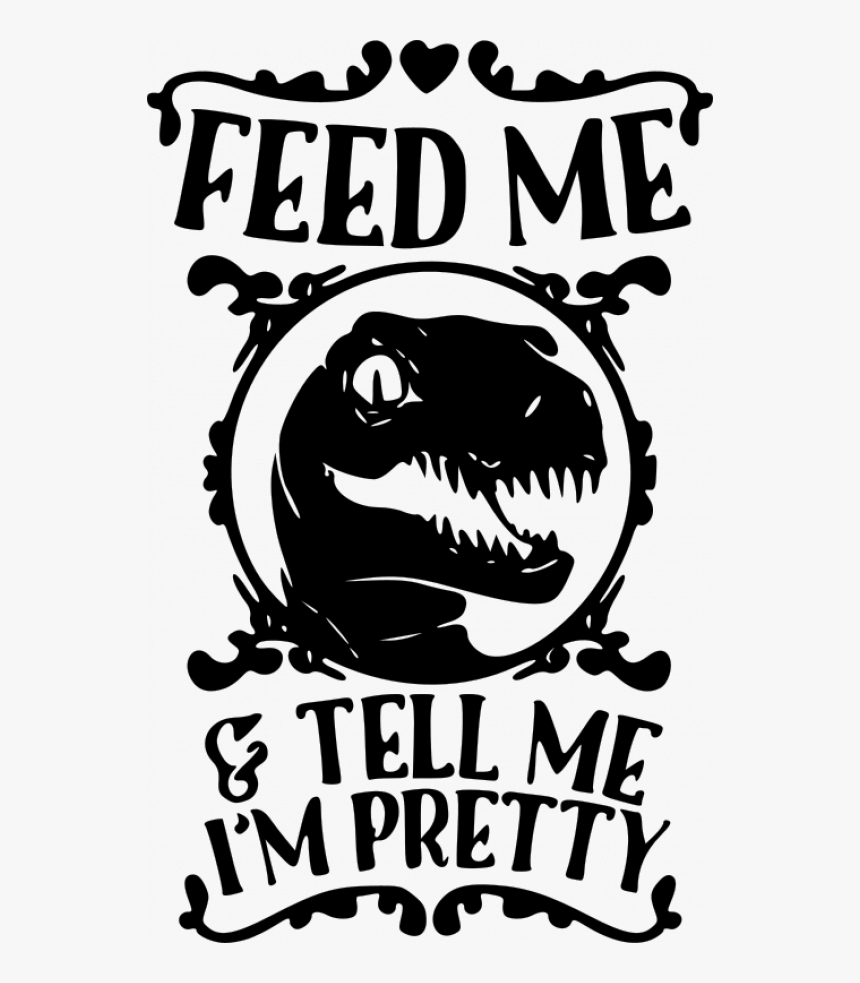 Pretty Raptor Feed Me And Tell Me Im Pretty, HD Png Download, Free Download