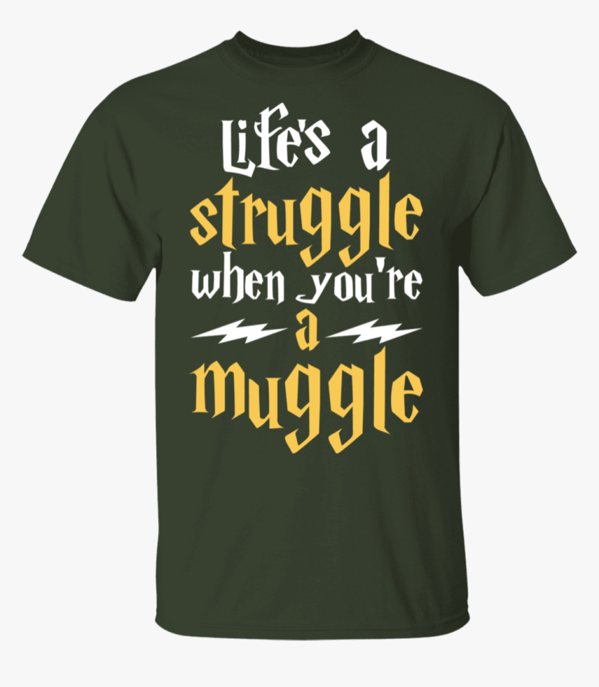 Lifes A Struggle When You"re A Muggle T-shirt - Harry Potter, HD Png Download, Free Download