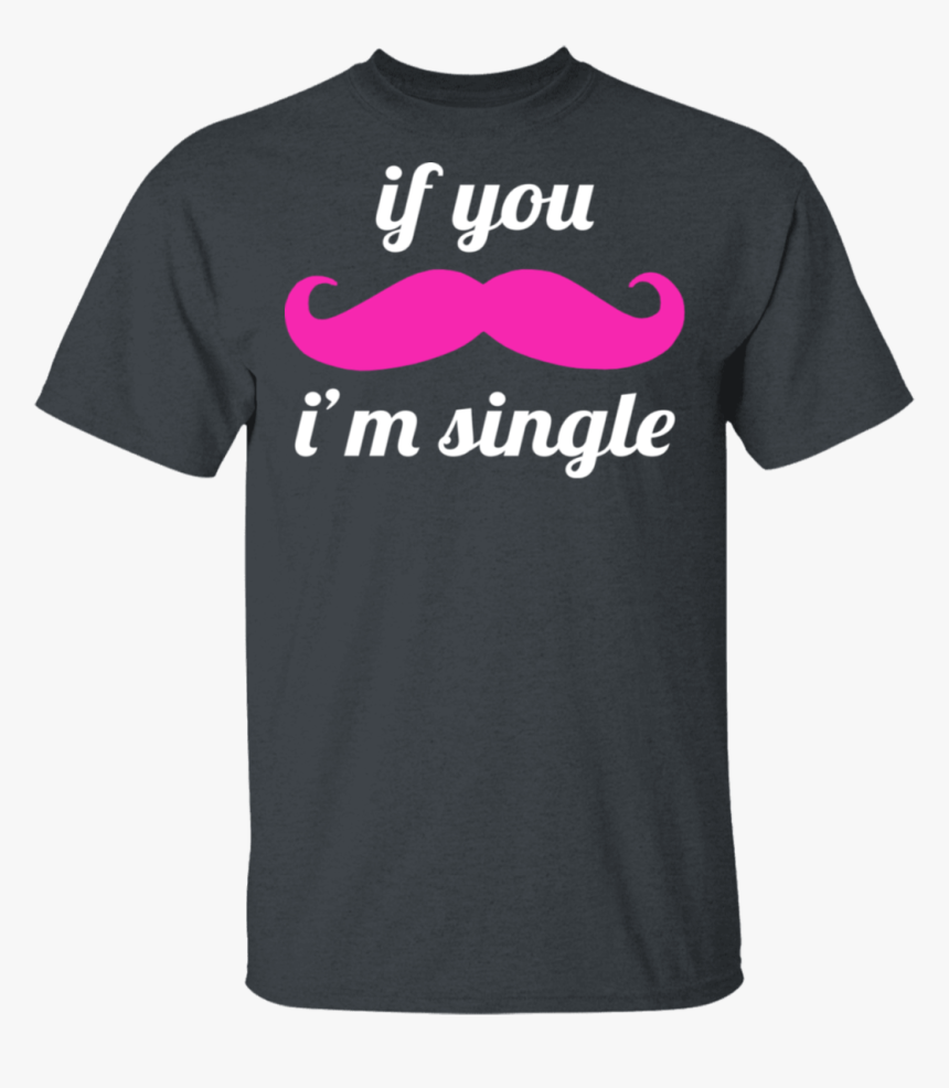 If You Mustache I"m Single T-shirt - Active Shirt, HD Png Download, Free Download