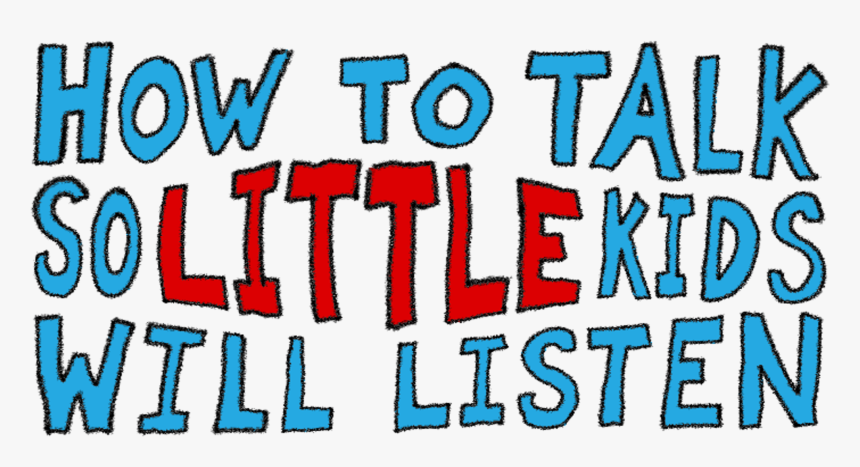 Talk So Little Kids Will Listen, HD Png Download, Free Download