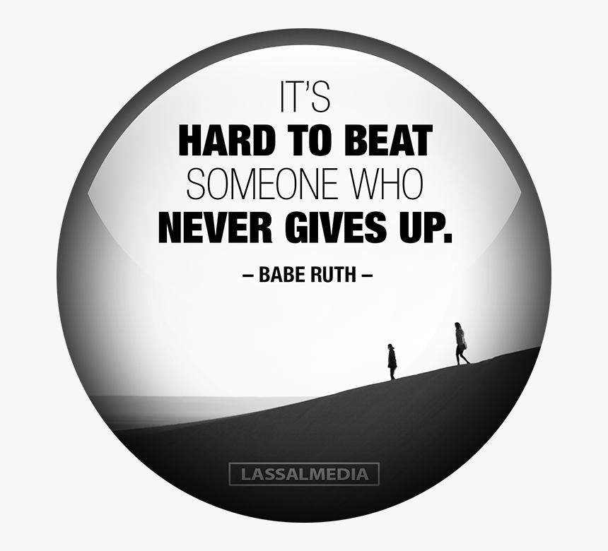 It"s Hard To Beat Someone Who Never Gives Up Babe Ruth - Hard To Beat Someone Who Never Gives Up, HD Png Download, Free Download