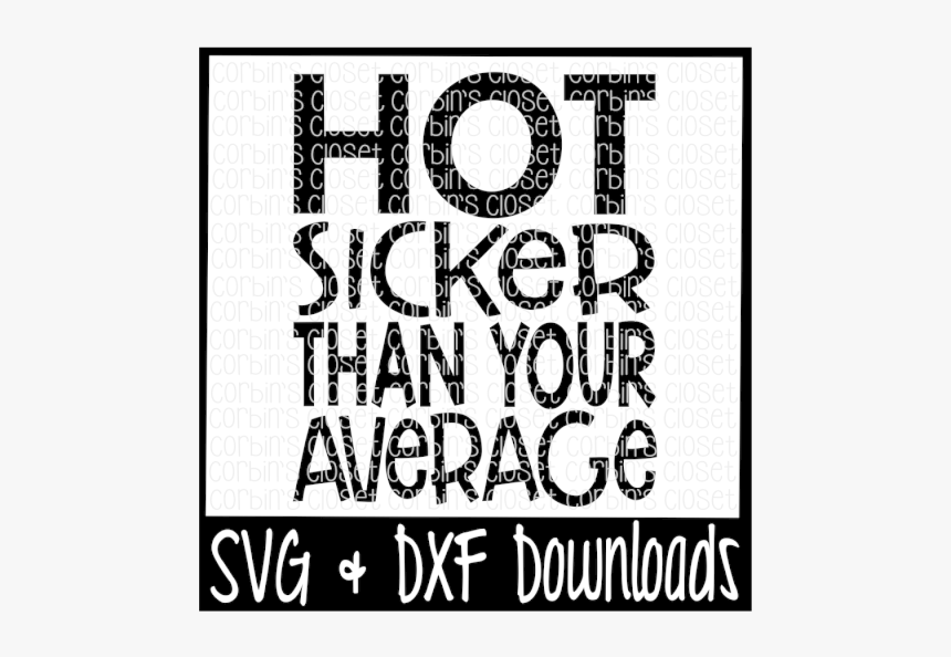 Free Hot Sicker Than Your Average Cut File Crafter - Poster, HD Png Download, Free Download