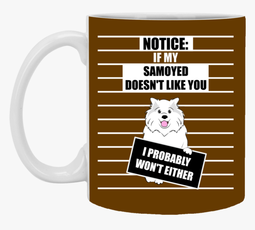 If My Samoyed Doesn"t Like You Mugs - Mug, HD Png Download, Free Download