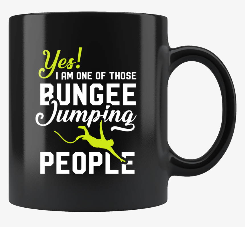 Yes I Am One Of Those Bungee Jumping People 11oz Black - Python Coffee, HD Png Download, Free Download