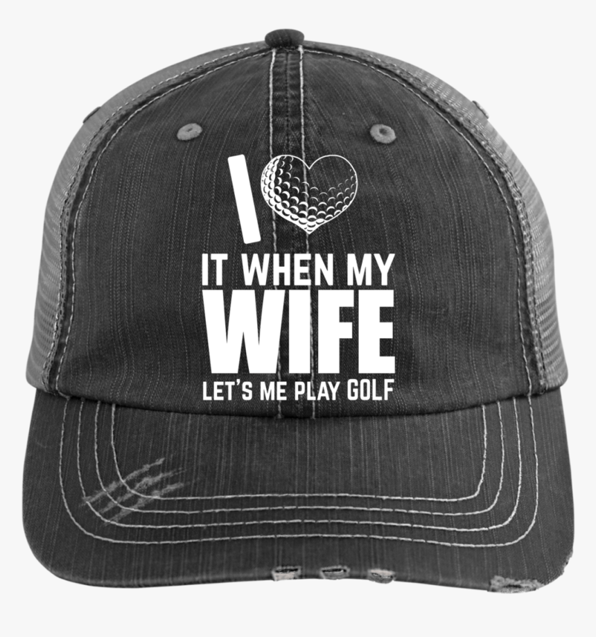 I Love It When My Wife Let"s Me Play Golf Trucker Cap - Embroidery Crane Op Logo, HD Png Download, Free Download