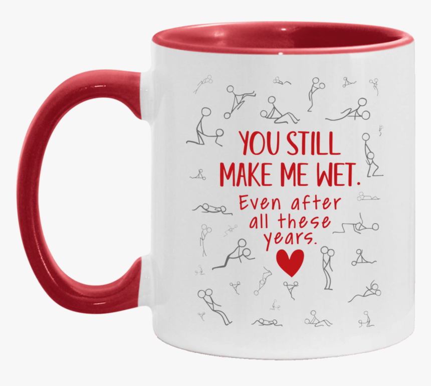 Still Make Me Wet Valentine"s Day Gifts Accent Mug - Mug, HD Png Download, Free Download