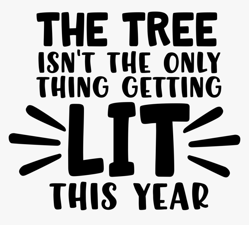 The Tree Isnt The Only Thing - Tree Isn T The Only Thing Getting Lit This Year Svg, HD Png Download, Free Download